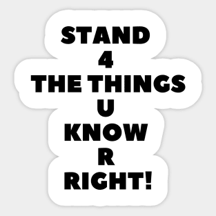 Stand 4 The Things U Know R Right! Sticker